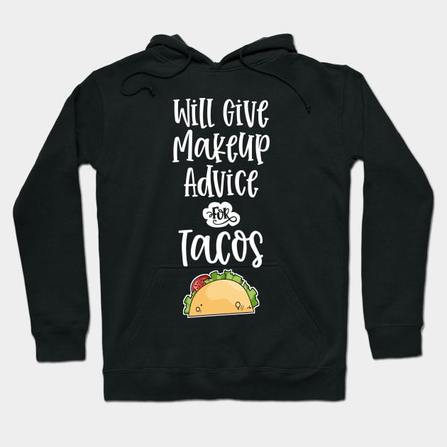 Will Give Makeup Advice for Tacos Funny MUA Cosmetics Taco Lover Hoodie by wygstore